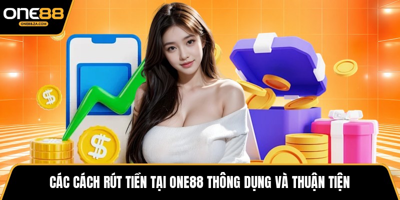 Rút Tiền ONE88 - Thanh Khoản Nhanh, Nhận Tiền Ngay 2026 - tavip.buzz